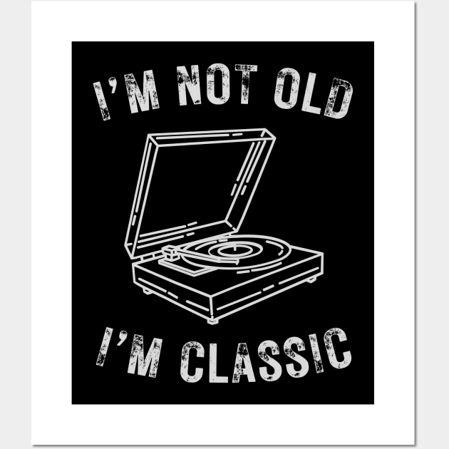 I’m not old I’m classic turntable vintage vinyl record Wall Art by WearablePSA